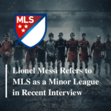 Lionel Messi refers to Major League Soccer as a 'minor league' in recent  interview