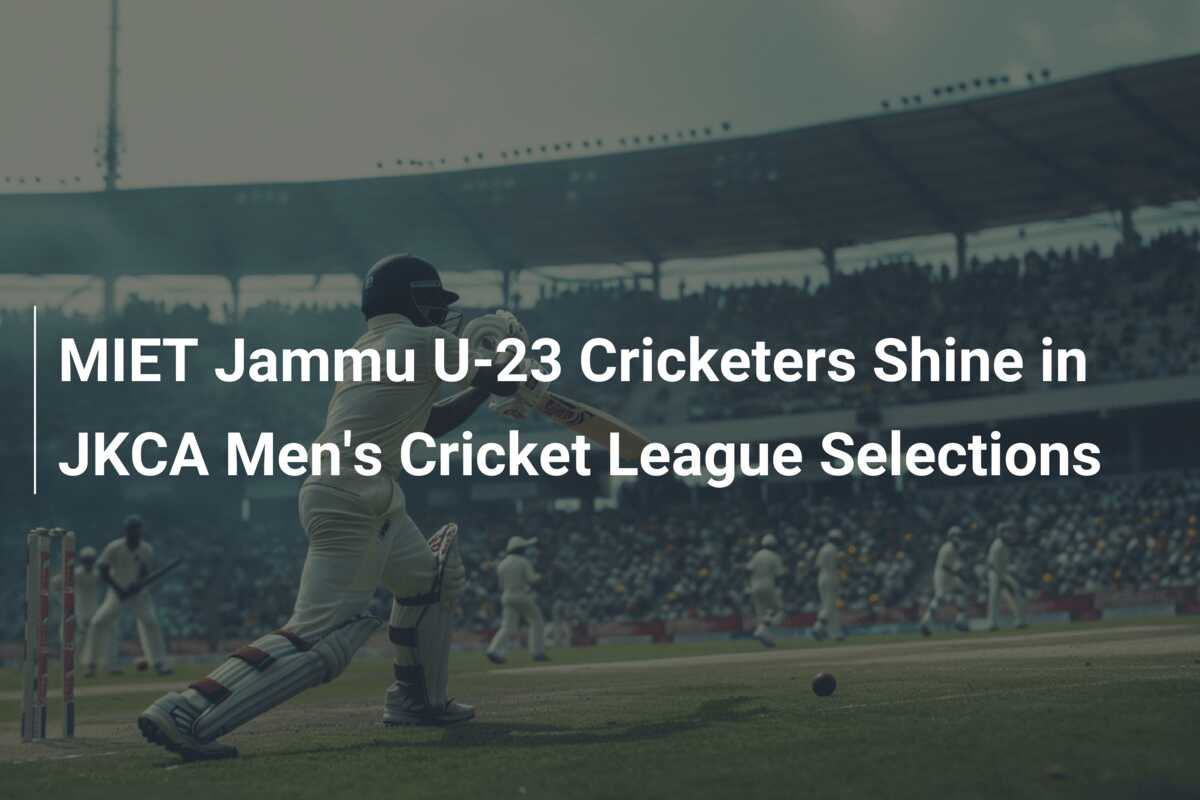 MIET Jammu U-23 Cricketers Shine in JKCA Men's Cricket League ...