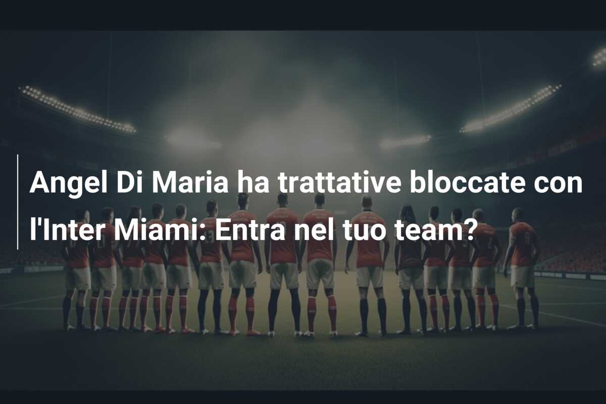 Angel Di Maria ha trattative bloccate con l’Inter Miami: Entra nel tuo team?