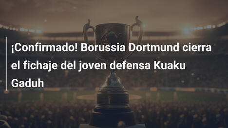 ¡Confirmado! Borussia Dortmund cierra el fichaje del joven defensa Kuaku Gaduh