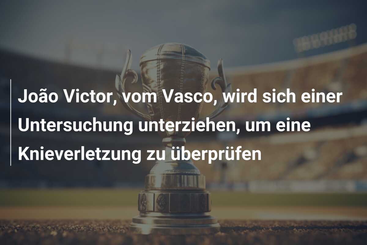 João Victor, vom Vasco, wird sich einer Untersuchung unterziehen, um eine Knieverletzung zu überprüfen