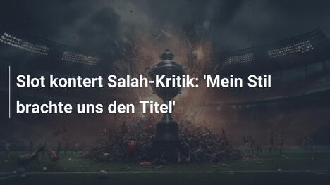 Slot kontert Salah-Kritik: 'Mein Stil brachte uns den Titel'