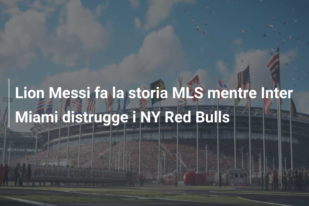 Lion Messi fa la storia MLS mentre Inter Miami distrugge i NY Red Bulls