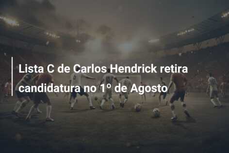 Lista C de Carlos Hendrick retira candidatura no 1º de Agosto