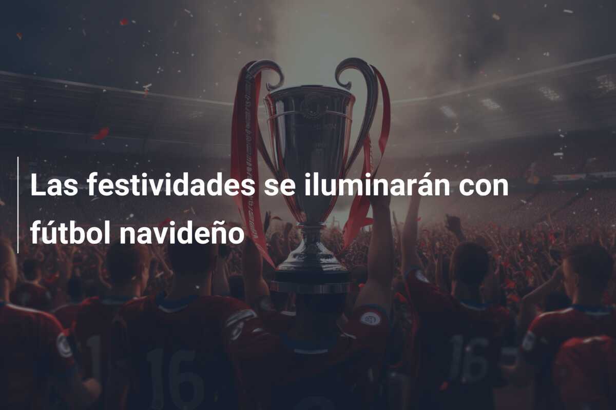 Las festividades se iluminarán con fútbol navideño