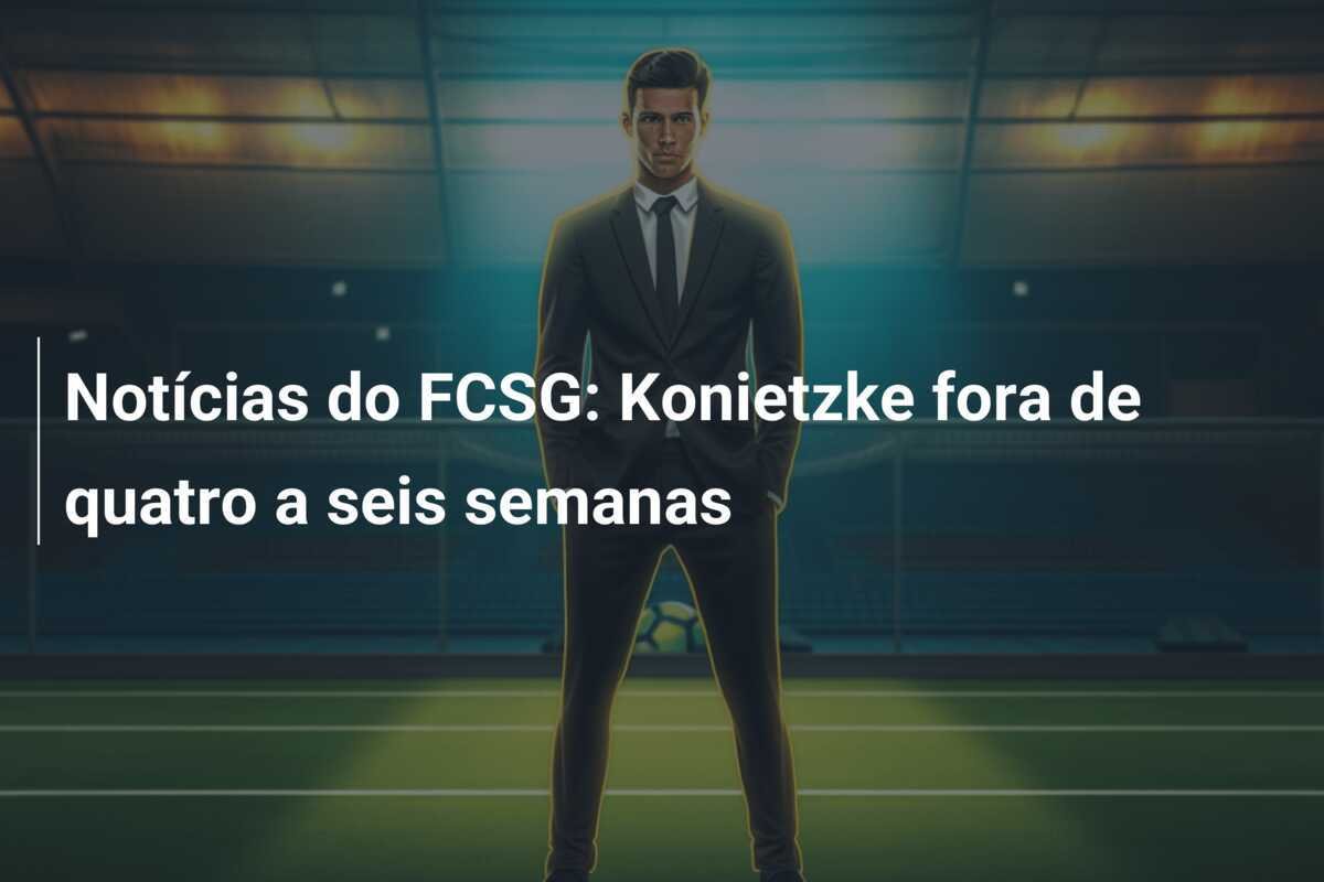 Notícias do FCSG: Konietzke fora de  quatro a seis semanas