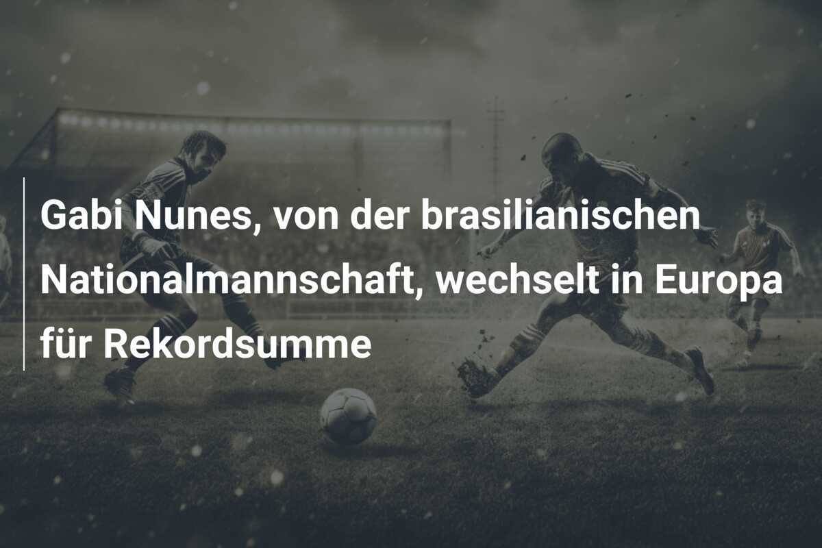 Gabi Nunes, von der brasilianischen Nationalmannschaft, wechselt in Europa für Rekordsumme