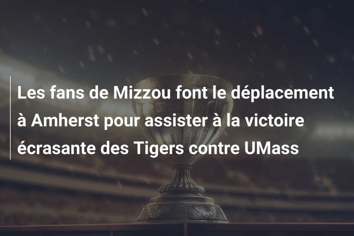Les fans de Mizzou font le déplacement à Amherst pour assister à la victoire écrasante des Tigers contre UMass