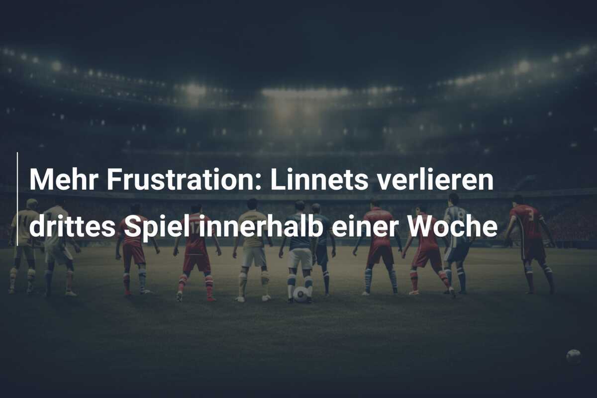Mehr Frustration: Linnets verlieren drittes Spiel innerhalb einer Woche
