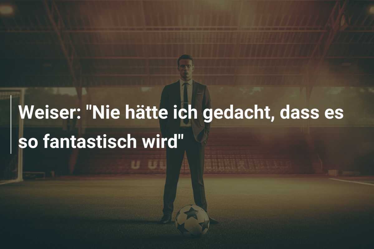 Weiser: "Nie hätte ich gedacht, dass es so fantastisch wird"