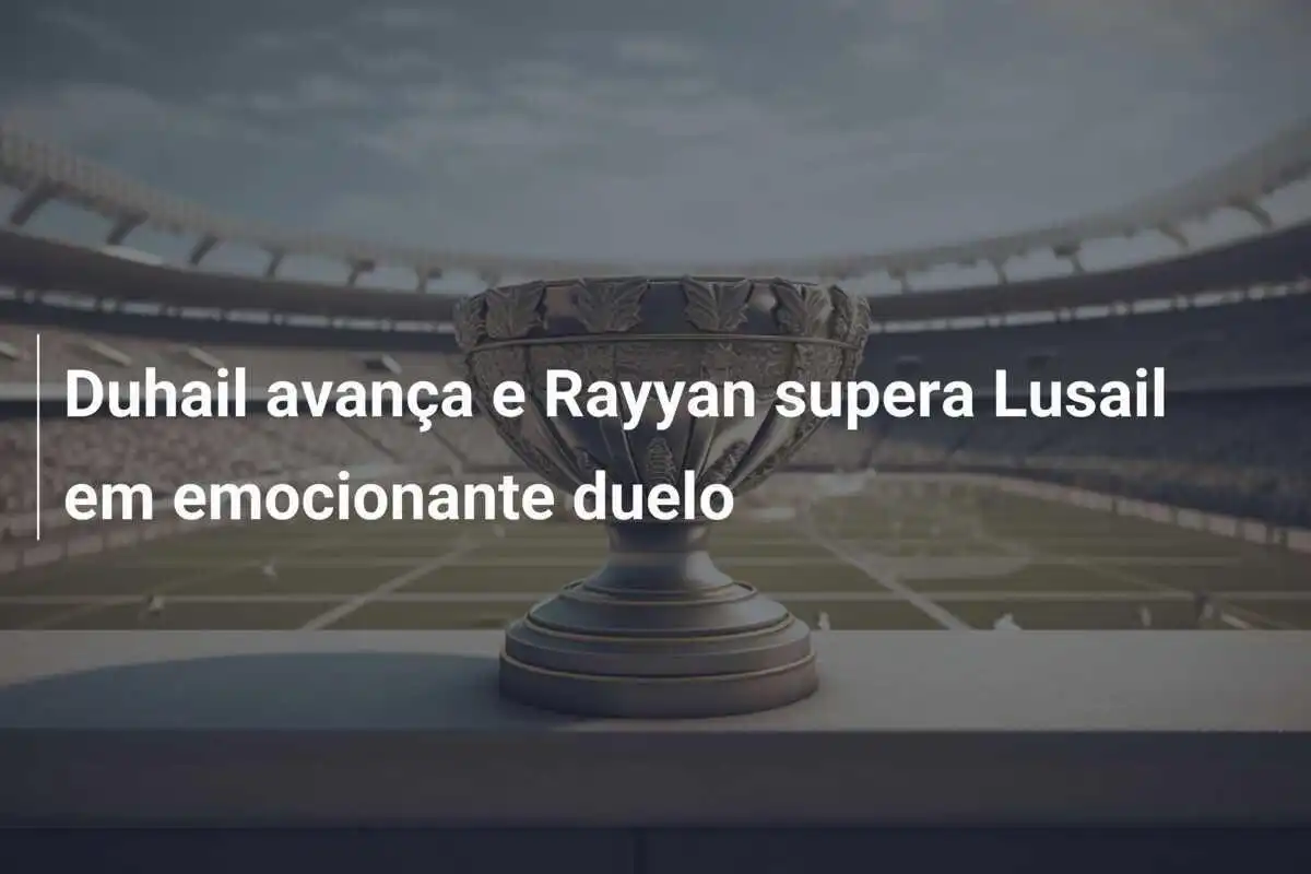 Duhail avança e Rayyan supera Lusail em emocionante duelo