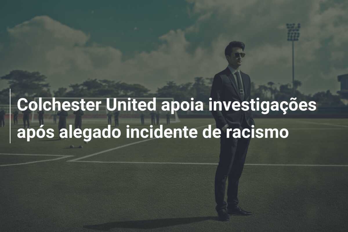 Colchester United apoia investigações após alegado incidente de racismo