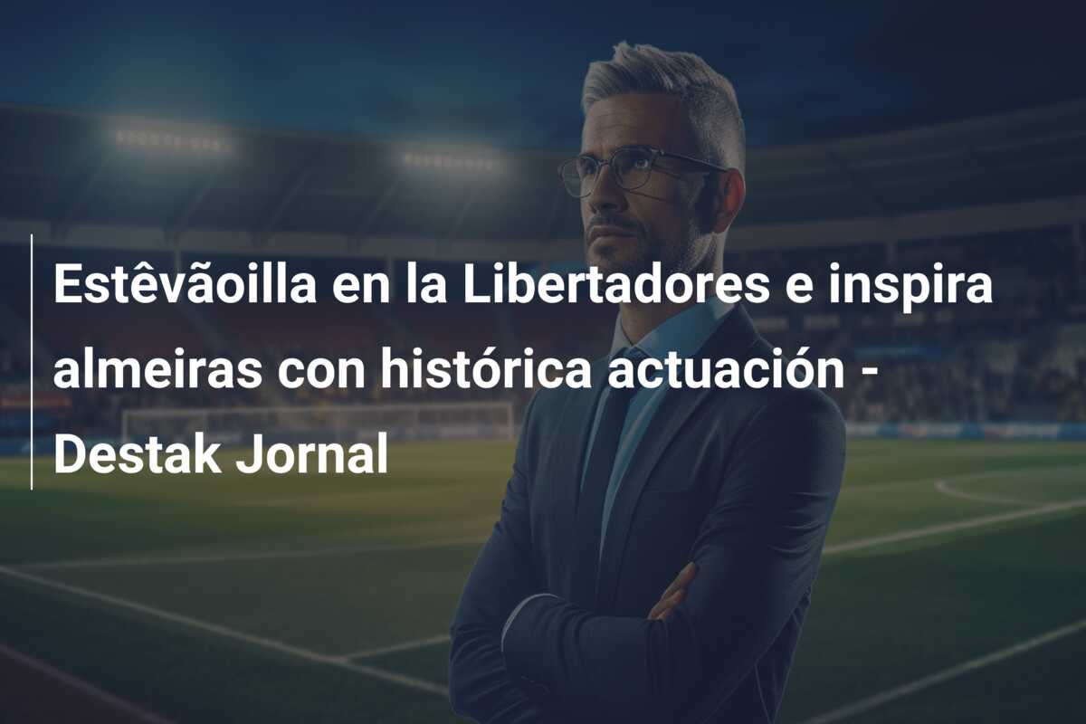 Estêvãoilla en la Libertadores e inspira almeiras con histórica actuación – Destak Jornal