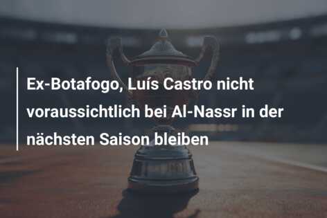 Ex-Botafogo, Luís Castro nicht voraussichtlich bei Al-Nassr in der nächsten Saison bleiben