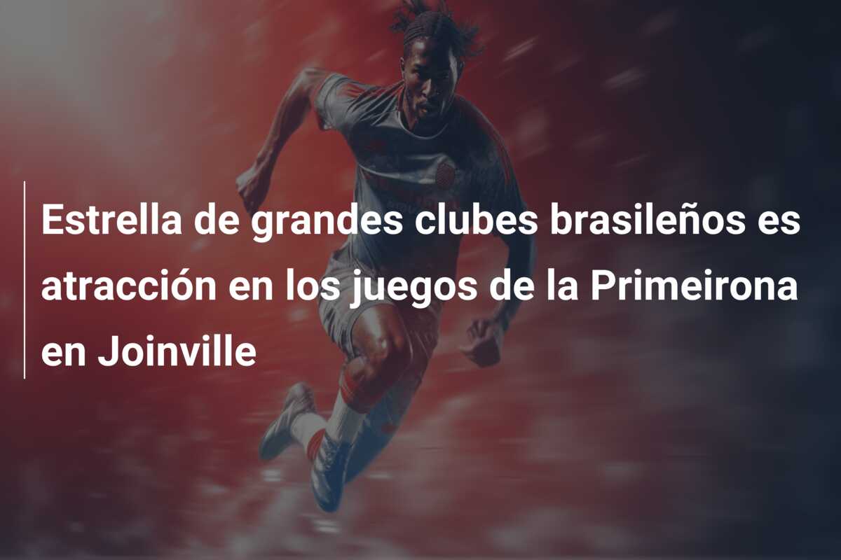 Estrella de grandes clubes brasileños es atracción en los juegos de la Primeirona en Joinville