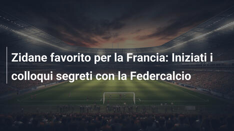 Zidane favorito per la Francia: Iniziati i colloqui segreti con la Federcalcio