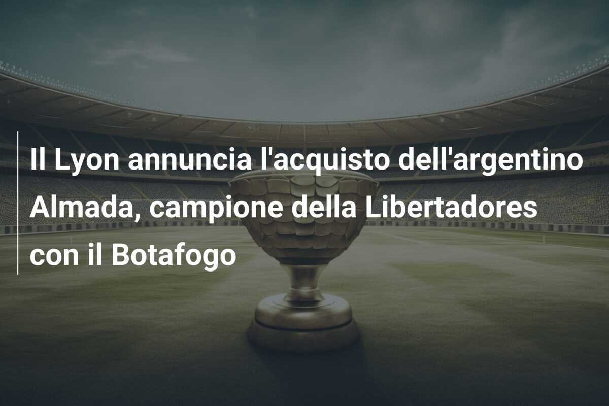 Il Lyon annuncia l'acquisto dell'argentino Almada, campione della Libertadores con il Botafogo