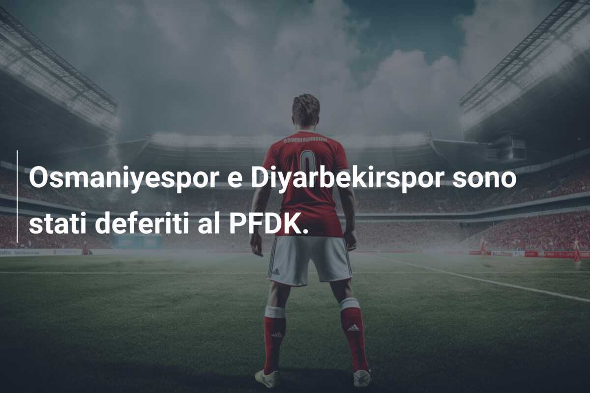 Osmaniyespor e Diyarbekirspor sono stati deferiti al PFDK.