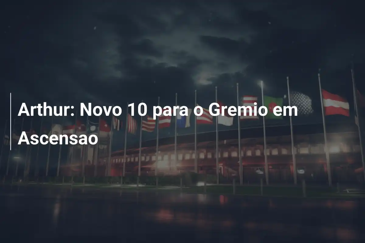 Arthur: Novo 10 para o Gremio em Ascensao
