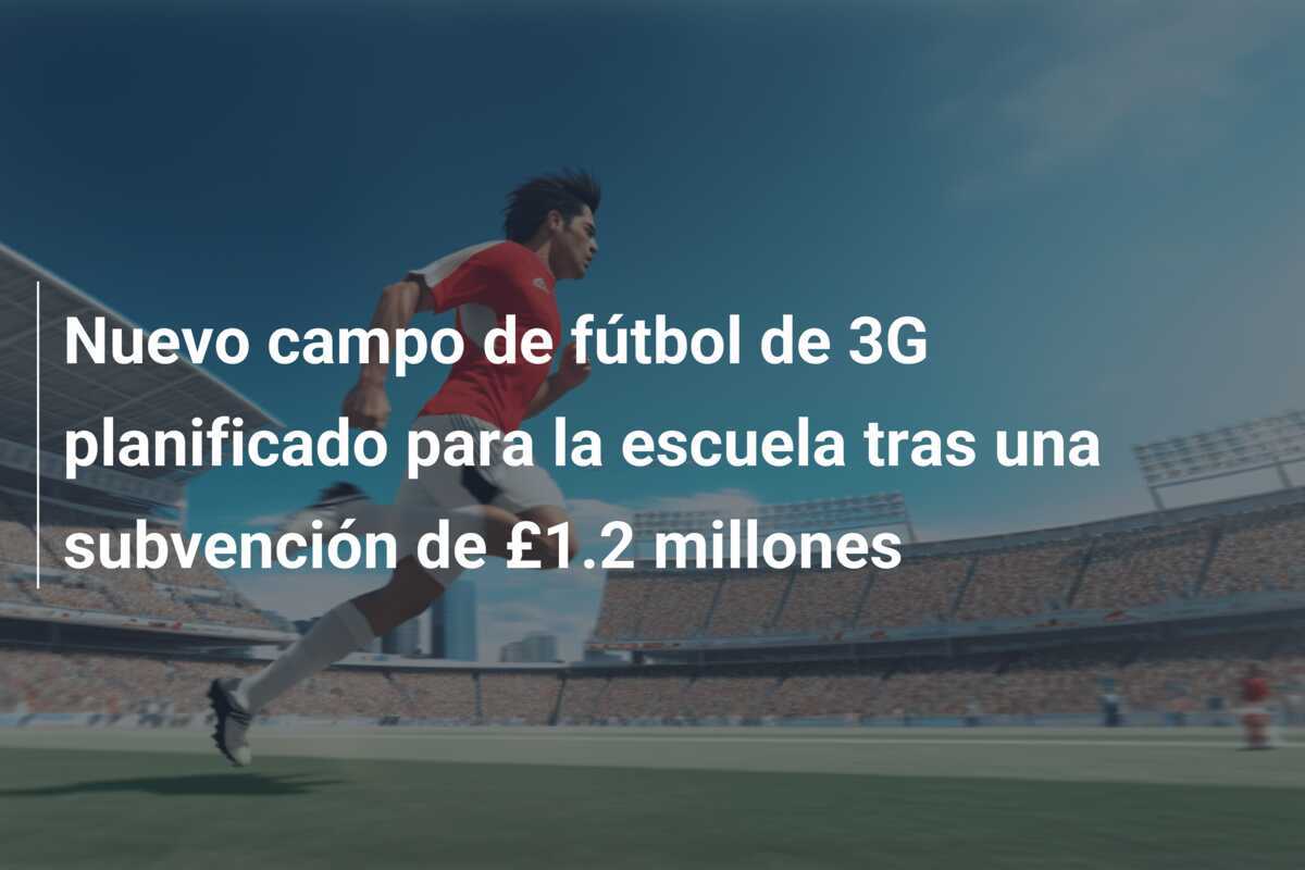 Nuevo campo de fútbol de 3G planificado para la escuela tras una subvención de £1.2 millones