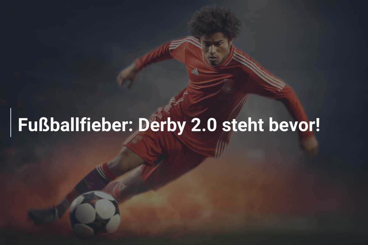 Fußballfieber: Derby 2.0 steht bevor!
