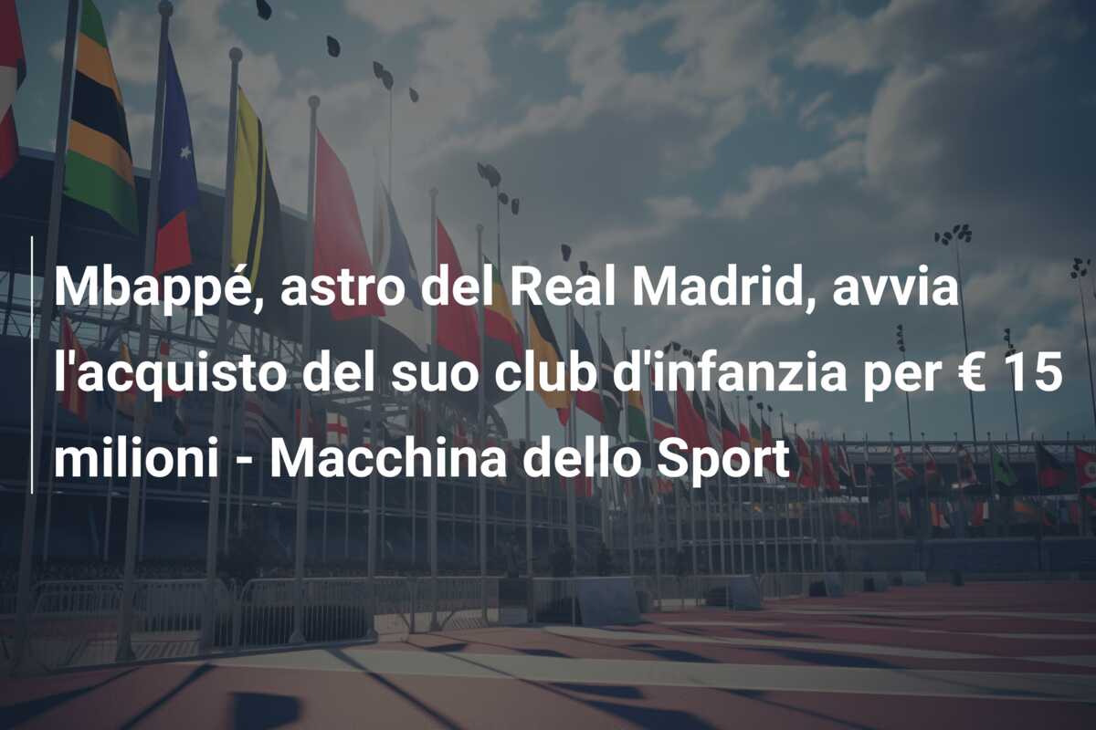 Mbappé, astro del Real Madrid, avvia l’acquisto del suo club d’infanzia per € 15 milioni – Macchina dello Sport