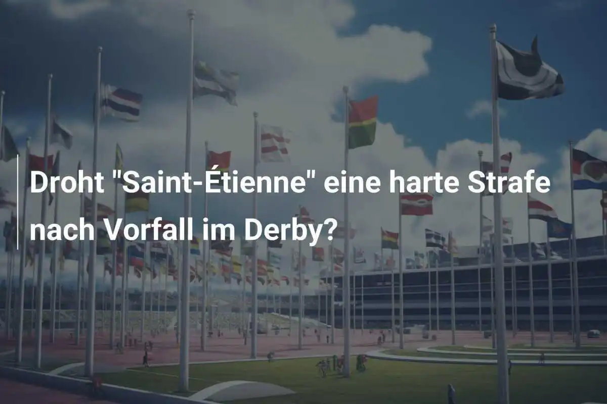 Droht "Saint-Étienne" eine harte Strafe nach Vorfall im Derby?