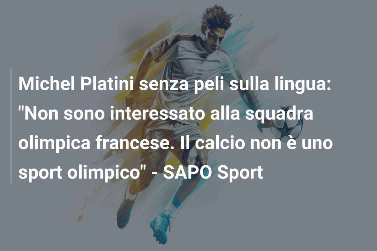 Michel Platini senza peli sulla lingua: “Non sono interessato alla squadra olimpica francese. Il calcio non è uno sport olimpico” – SAPO Sport