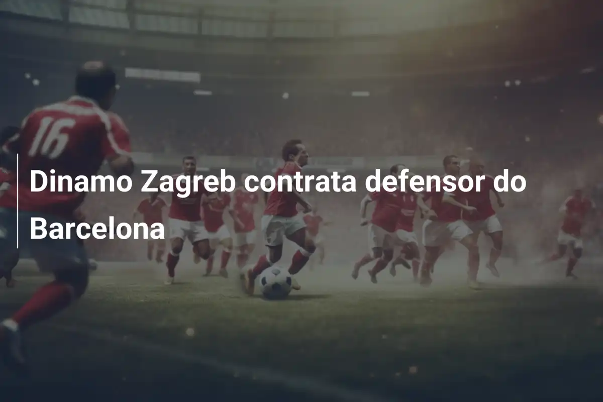Dinamo Zagreb contrata defensor do Barcelona