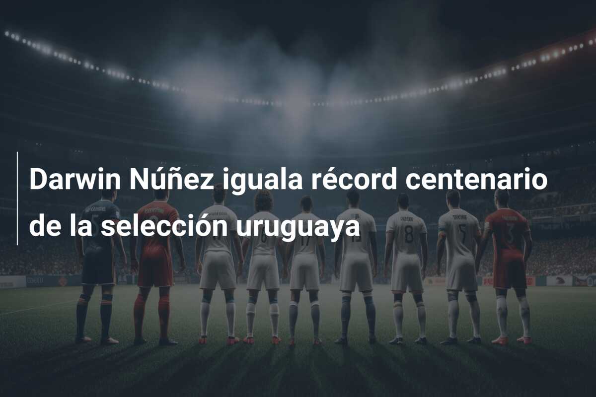 Darwin Núñez iguala récord centenario de la selección uruguaya