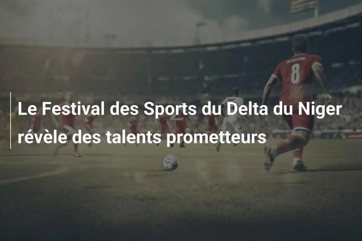 Le Festival des Sports du Delta du Niger révèle des talents prometteurs