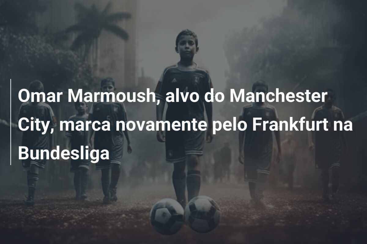 Omar Marmoush, alvo do Manchester City, marca novamente pelo Frankfurt na Bundesliga
