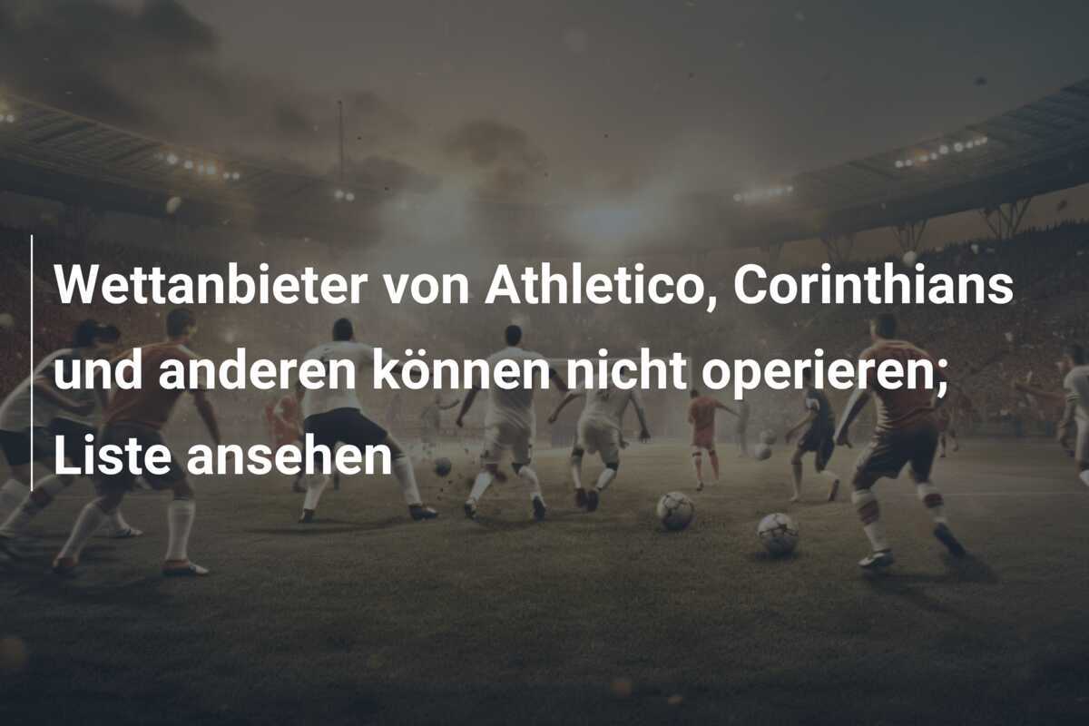 Wettanbieter von Athletico, Corinthians und anderen können nicht operieren; Liste ansehen