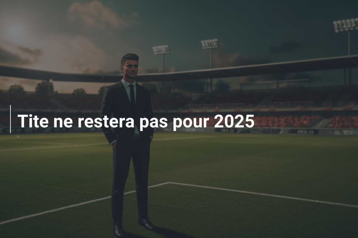 Tite ne restera pas pour 2025