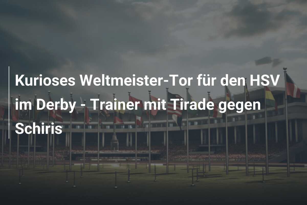 Kurioses Weltmeister-Tor für den HSV im Derby - Trainer mit Tirade gegen Schiris