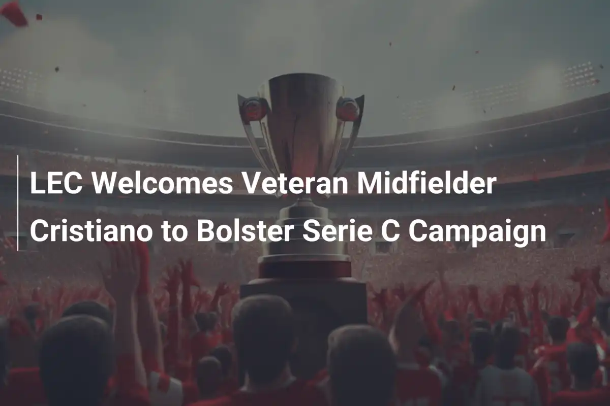 LEC Accoglie Cristiano: Un Veterano per la Scalata in Serie C