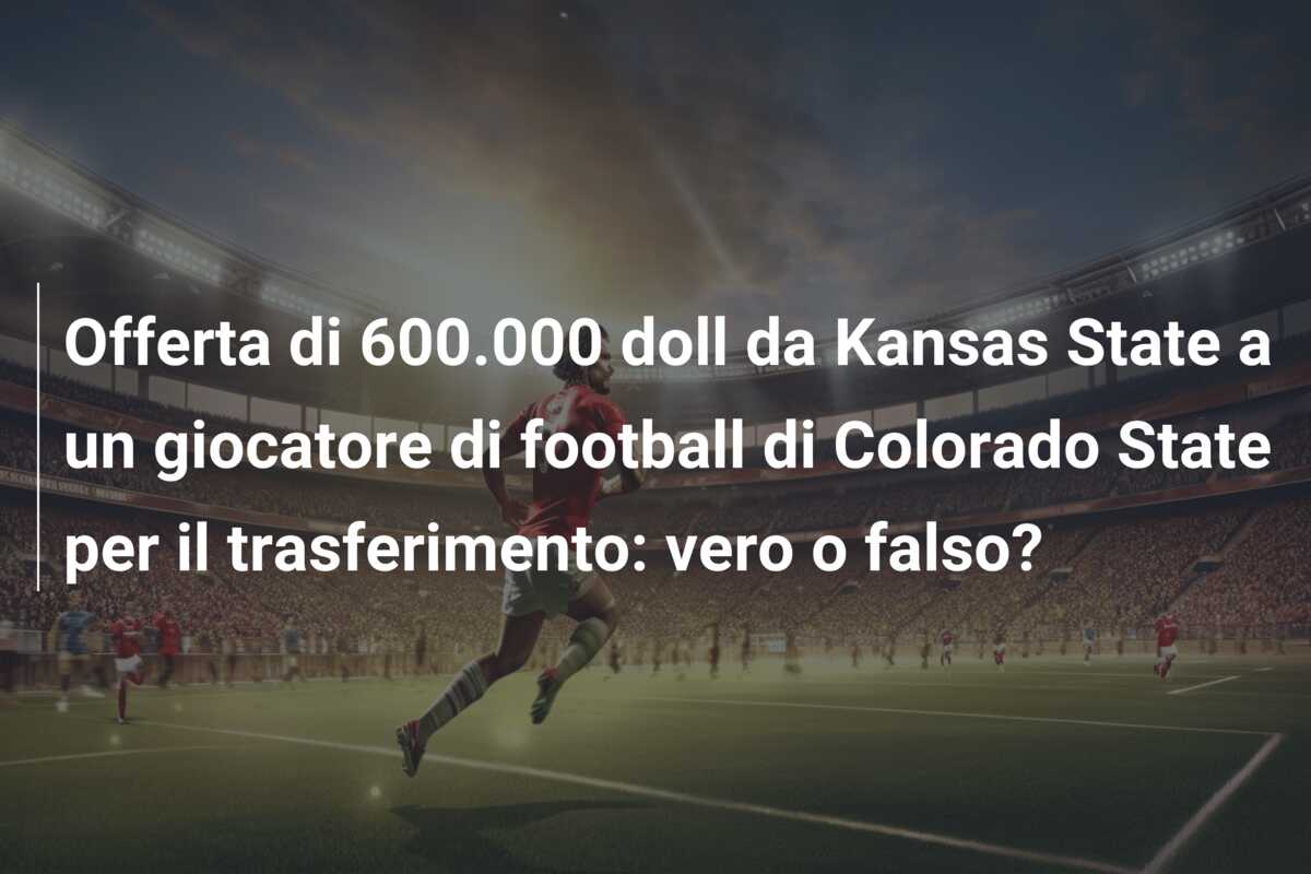 Offerta di 600.000 doll da Kansas State a un giocatore di football di Colorado State per il trasferimento: vero o falso?