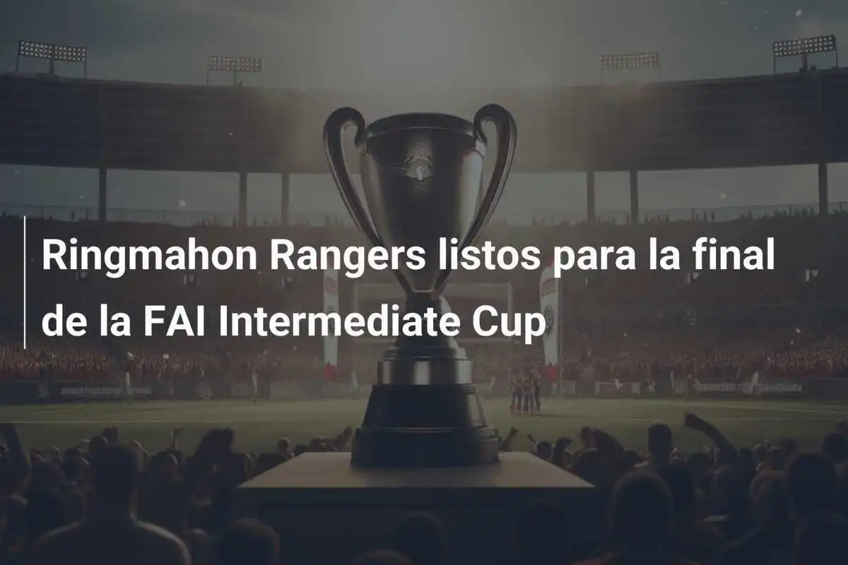 Ringmahon Rangers listos para la final de la FAI Intermediate Cup