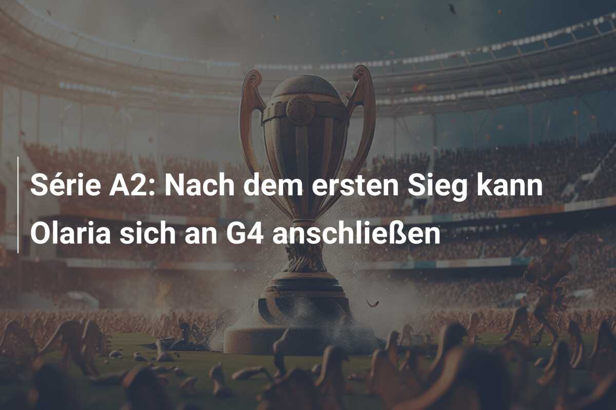 Série A2: Nach dem ersten Sieg kann Olaria sich an G4 anschließen