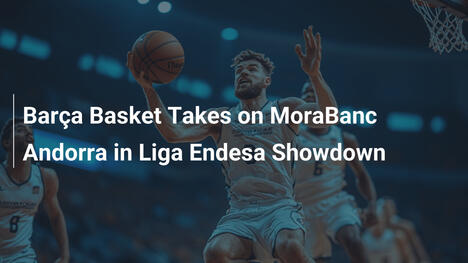 Barça Basket gegen MoraBanc Andorra im Liga Endesa-Duell