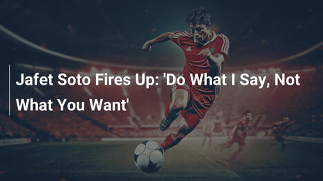 Jafet Soto Fires Up: 'Do What I Say, Not What You Want'