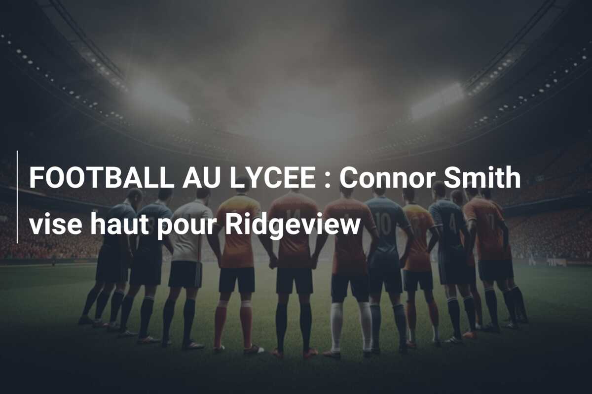 FOOTBALL AU LYCEE : Connor Smith vise haut pour Ridgeview