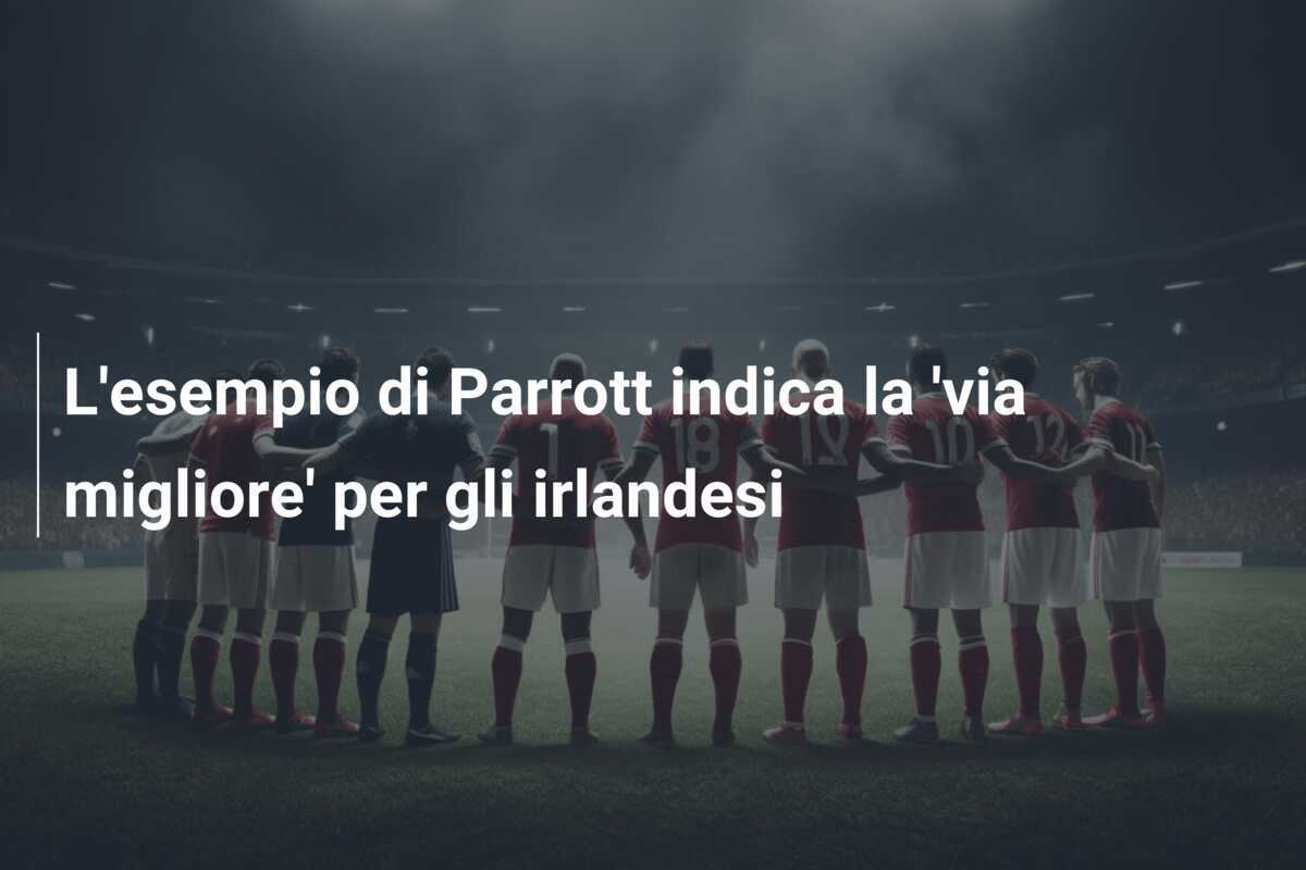 L'esempio di Parrott indica la 'via migliore' per gli irlandesi