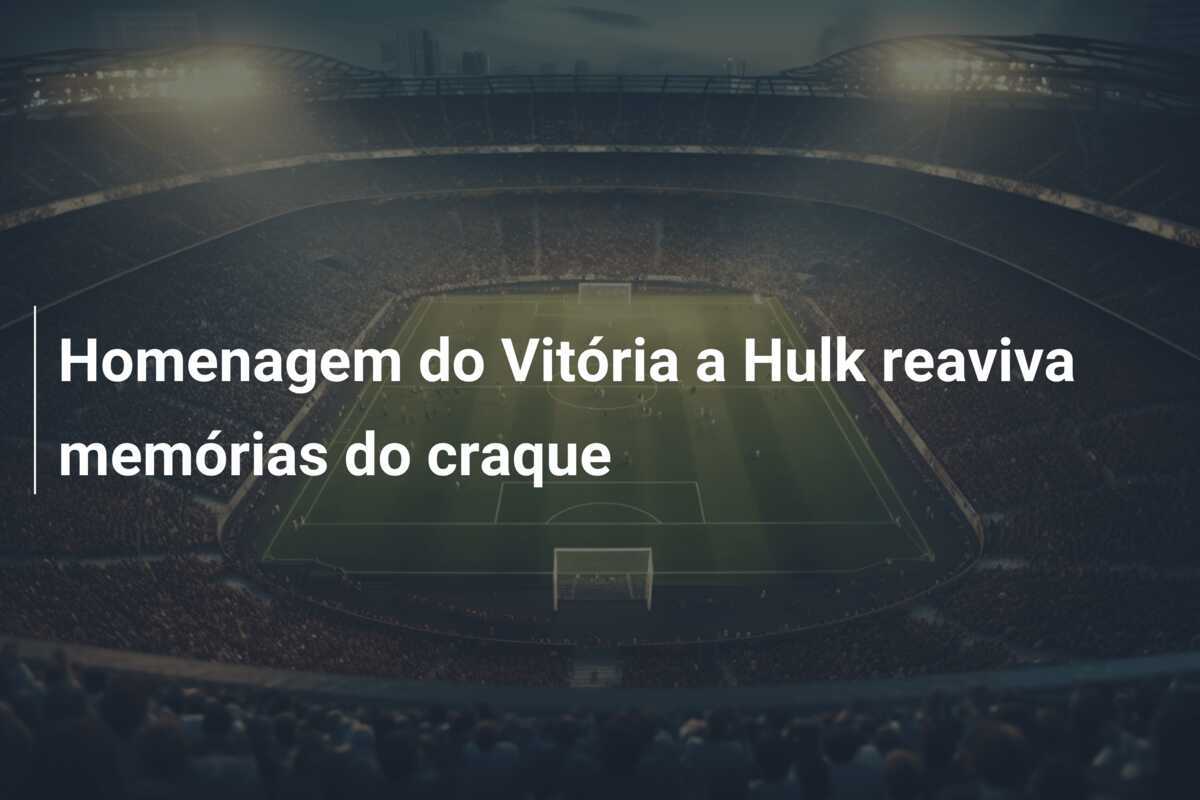 Homenagem do Vitória a Hulk reaviva memórias do craque