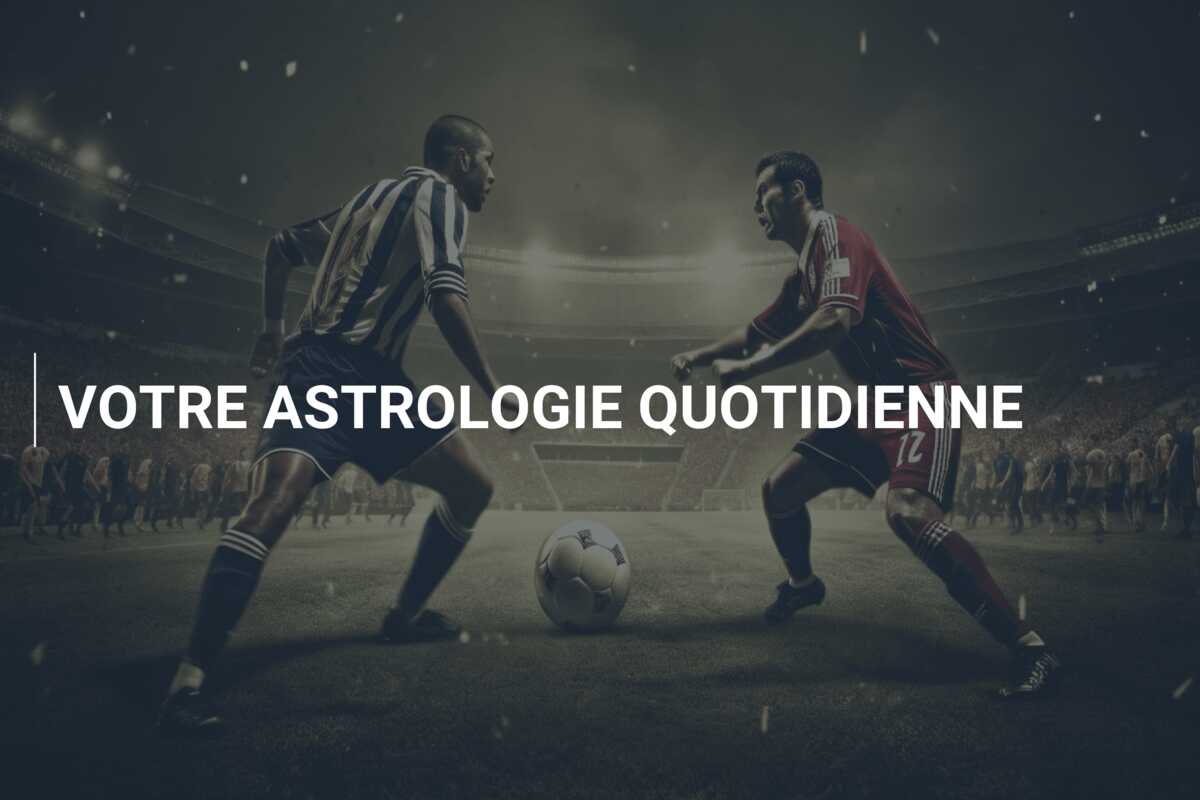 VOTRE ASTROLOGIE QUOTIDIENNE
