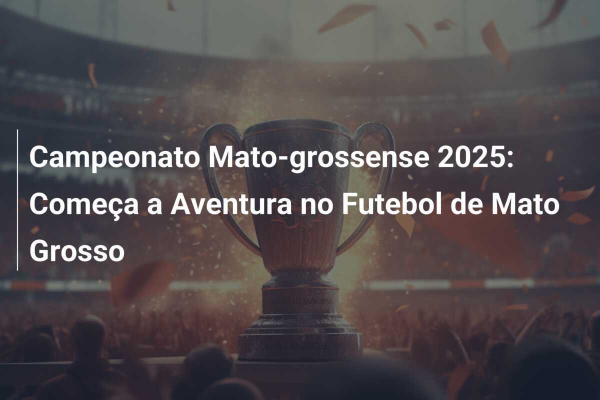Campeonato Mato-grossense 2025: Começa a Aventura no Futebol de Mato Grosso
