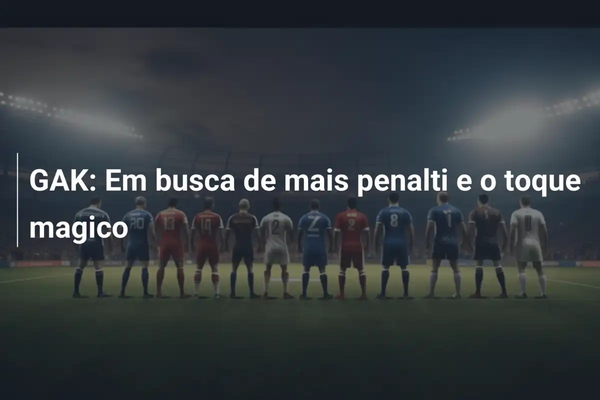 GAK: Em busca de mais penalti e o toque magico