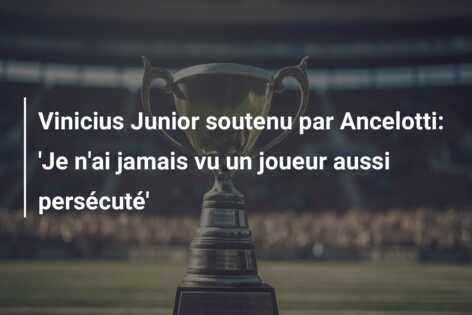 Vinicius Junior soutenu par Ancelotti: ‘Je n’ai jamais vu un joueur aussi persécuté’