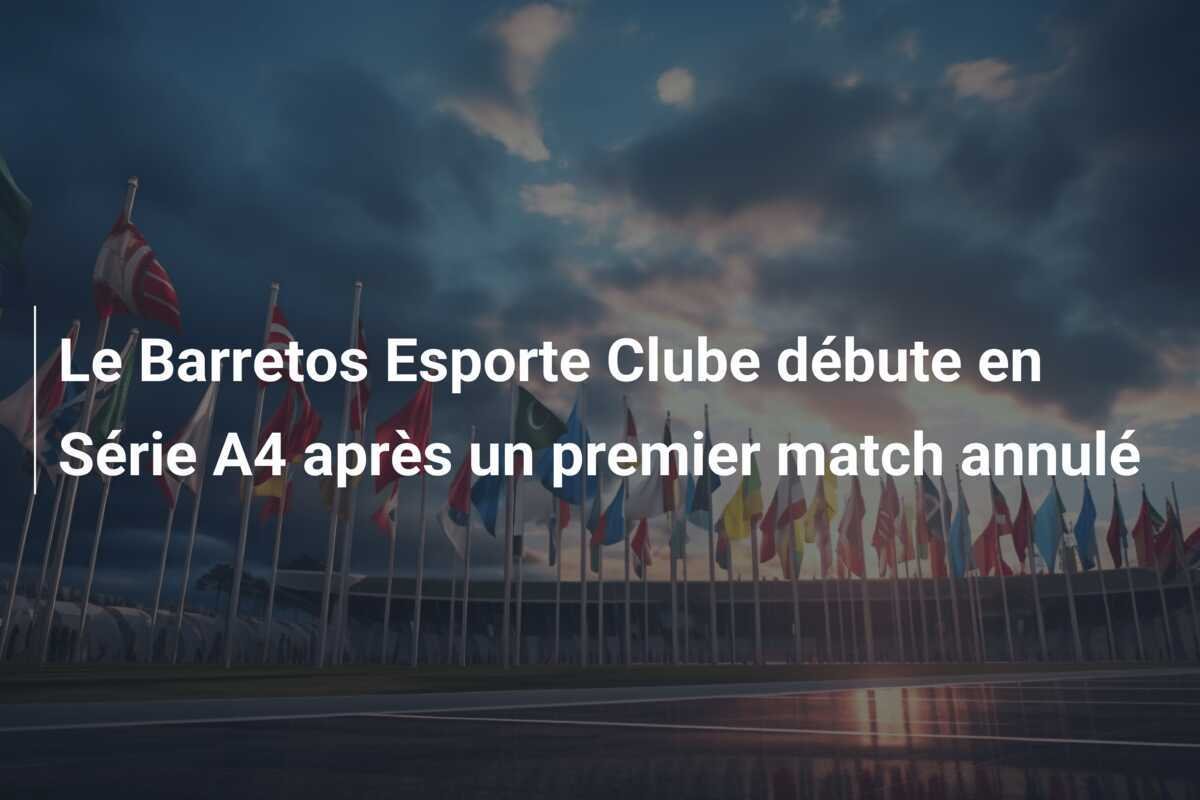 Le Barretos Esporte Clube débute en Série A4 après un premier match annulé