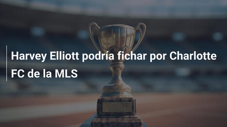 Harvey Elliott podría fichar por Charlotte FC de la MLS